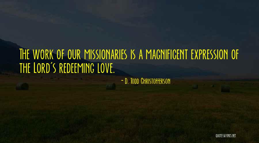 Missionaries Quotes By D. Todd Christofferson