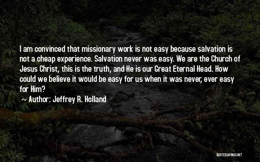 Missionary Work Quotes By Jeffrey R. Holland