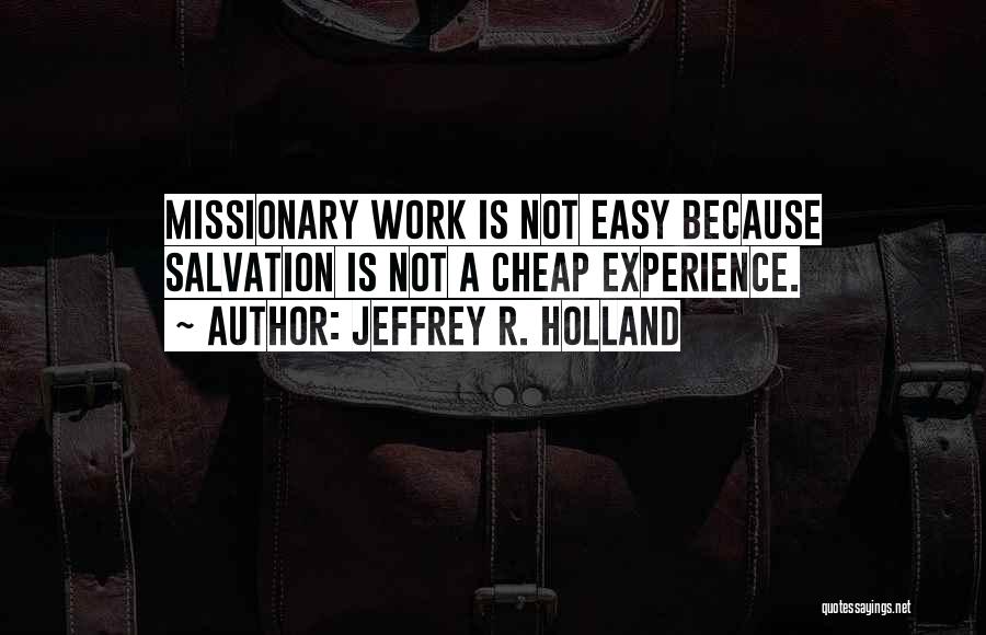 Missionary Work Quotes By Jeffrey R. Holland