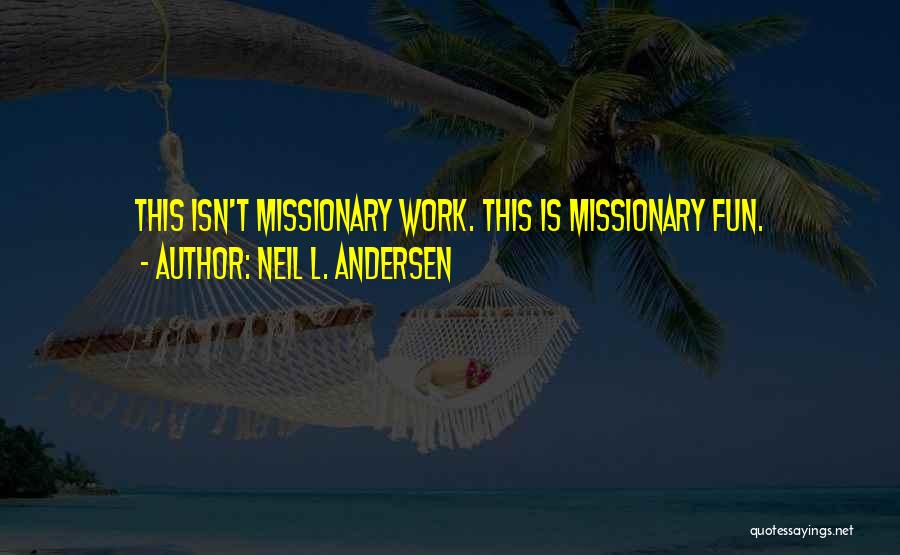 Missionary Work Quotes By Neil L. Andersen