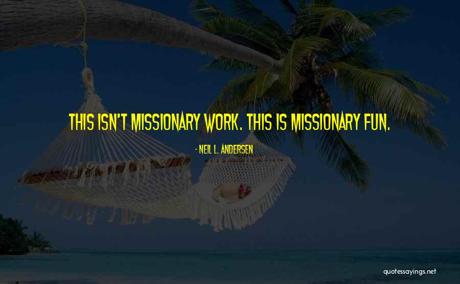 Missionary Work Quotes By Neil L. Andersen