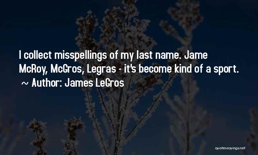 Misspellings In Quotes By James LeGros