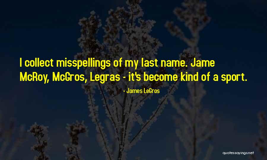 Misspellings Quotes By James LeGros Misspellings Quotes By James LeGros