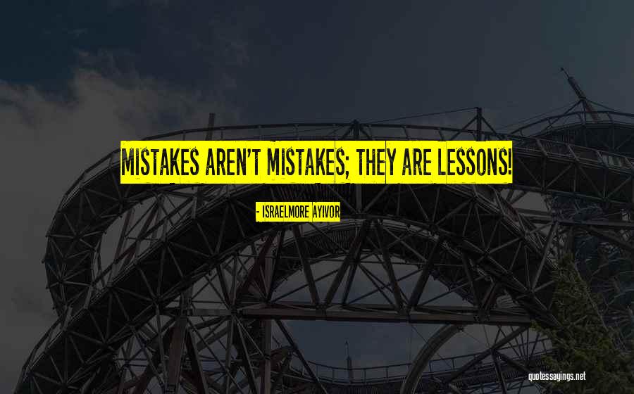 Mistake And Learn A Lesson Quotes By Israelmore Ayivor Mistake And Learn A Lesson Quotes By Israelmore Ayivor