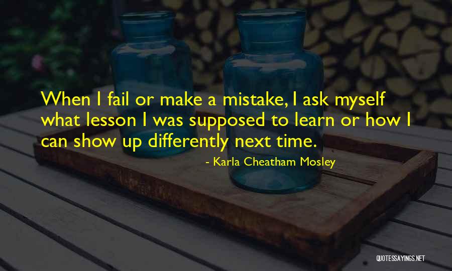 Mistake And Learn A Lesson Quotes By Karla Cheatham Mosley Mistake And Learn A Lesson Quotes By Karla Cheatham Mosley