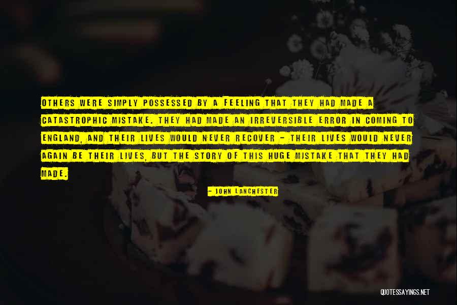 Mistake Feeling Quotes By John Lanchester Mistake Feeling Quotes By John Lanchester