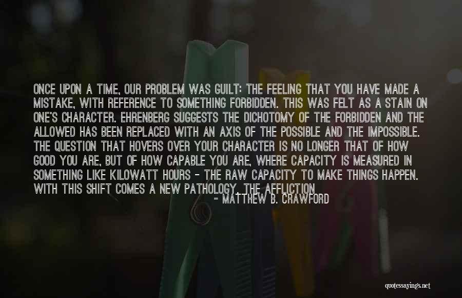 Mistake Feeling Quotes By Matthew B. Crawford Mistake Feeling Quotes By Matthew B. Crawford