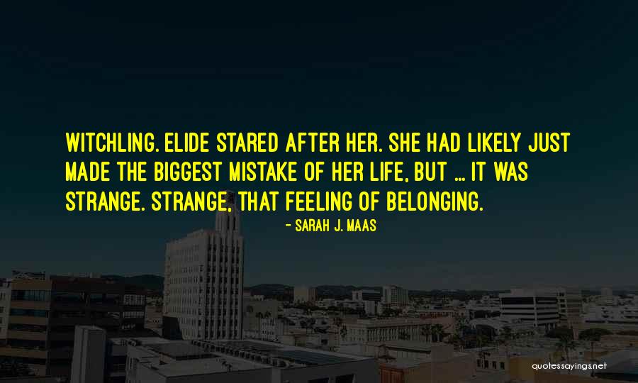 Mistake Feeling Quotes By Sarah J. Maas Mistake Feeling Quotes By Sarah J. Maas