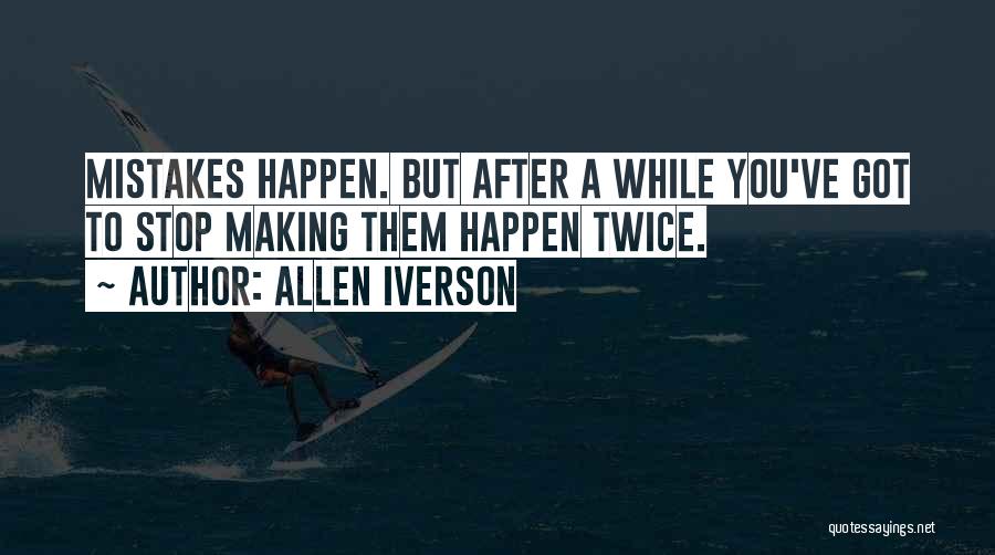 Mistake Happens Quotes By Allen Iverson