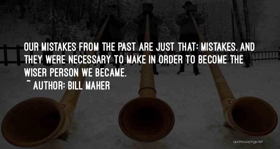 Mistake In The Past Quotes By Bill Maher