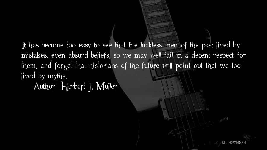 Mistake In The Past Quotes By Herbert J. Muller