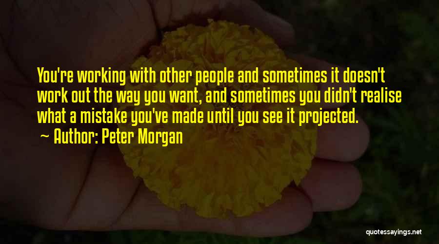Mistake Realise Quotes By Peter Morgan
