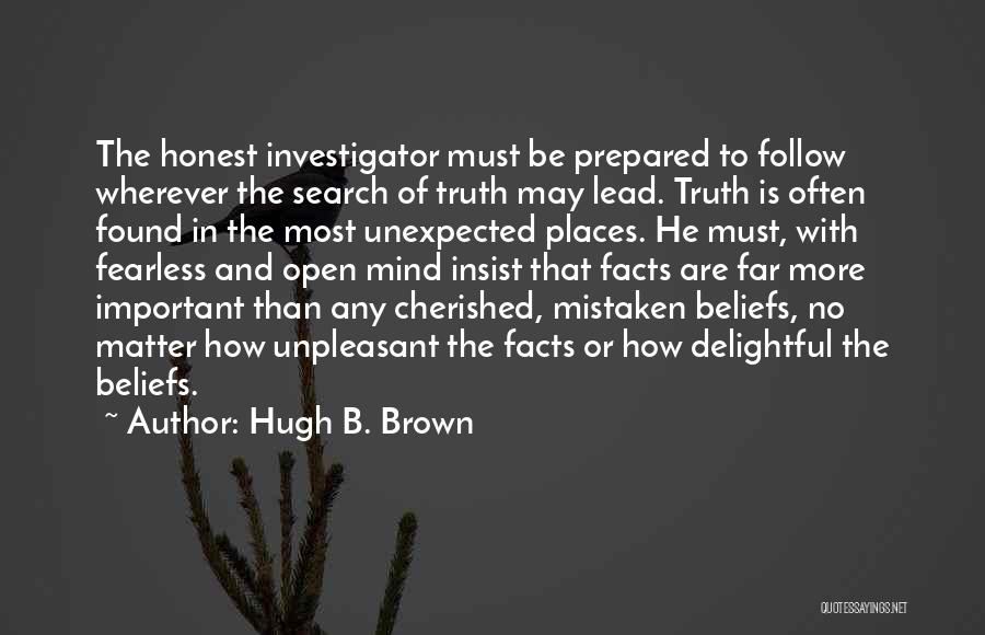 Mistaken Beliefs Quotes By Hugh B. Brown