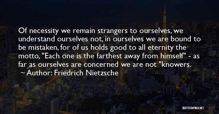 Mistaken For Strangers Quotes By Friedrich Nietzsche