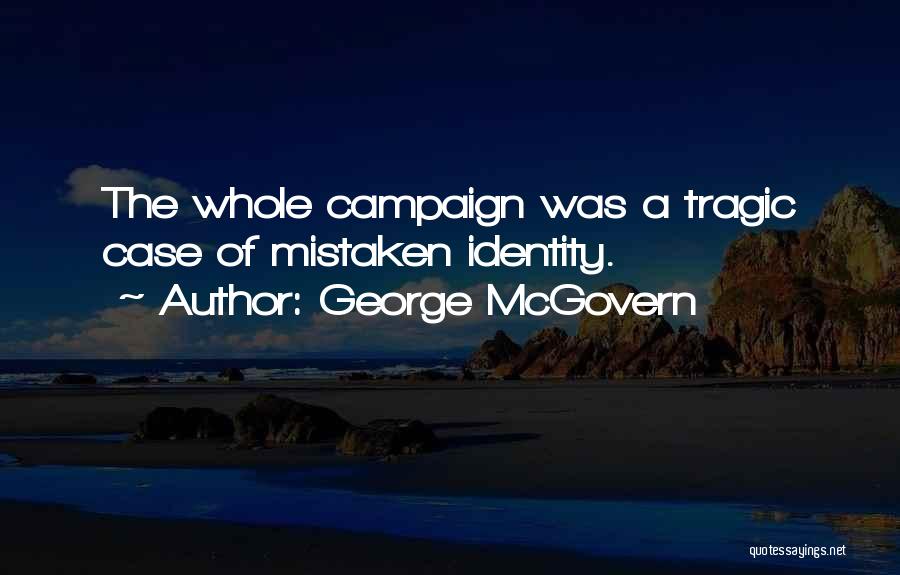 Mistaken Identity Quotes By George McGovern