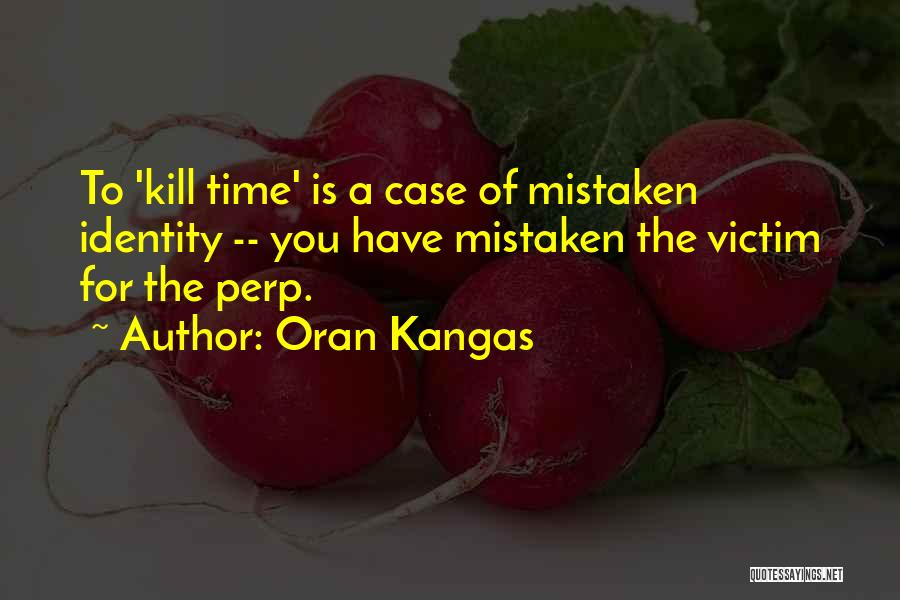 Mistaken Identity Quotes By Oran Kangas