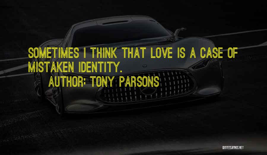 Mistaken Identity Quotes By Tony Parsons