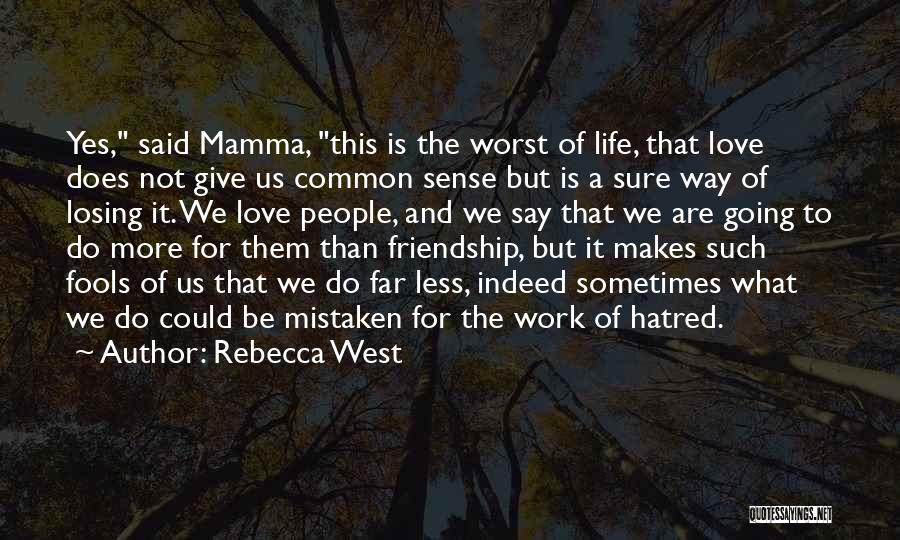 Mistaken Love Quotes By Rebecca West