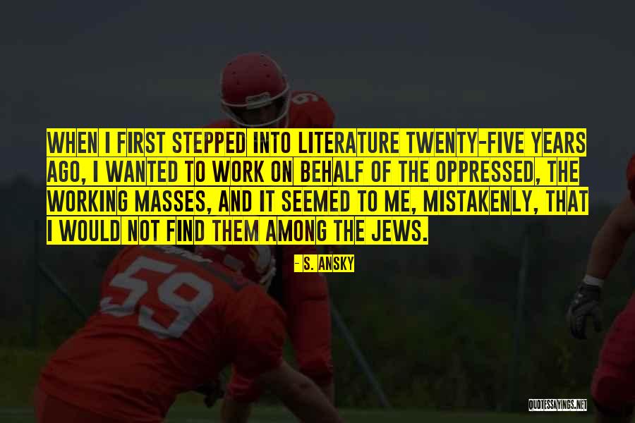 Mistakenly Quotes By S. Ansky Mistakenly Quotes By S. Ansky
