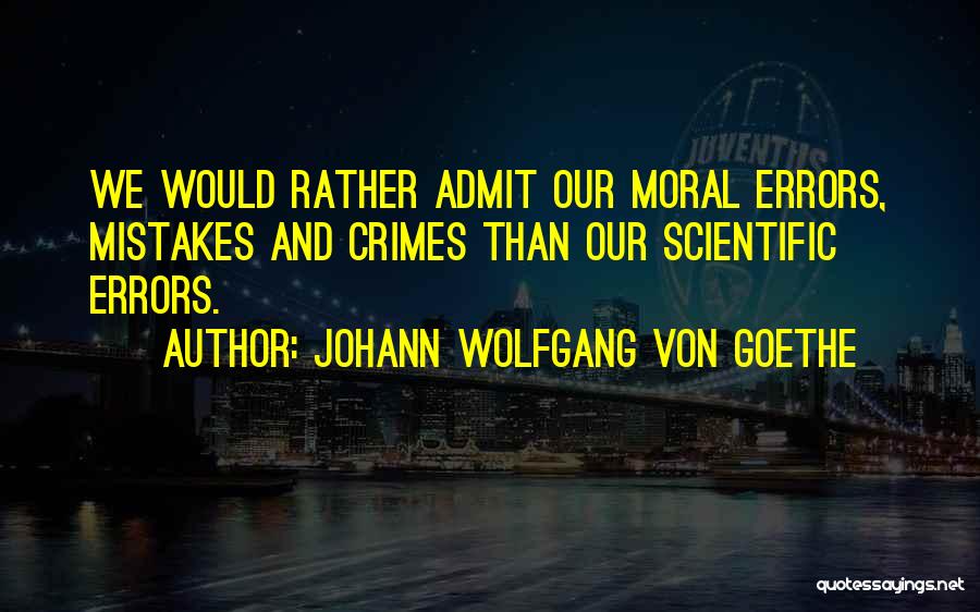 Mistakes Admit Quotes By Johann Wolfgang Von Goethe