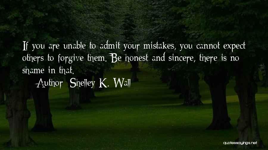 Mistakes Admit Quotes By Shelley K. Wall