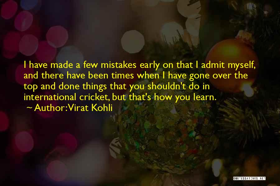 Mistakes Admit Quotes By Virat Kohli