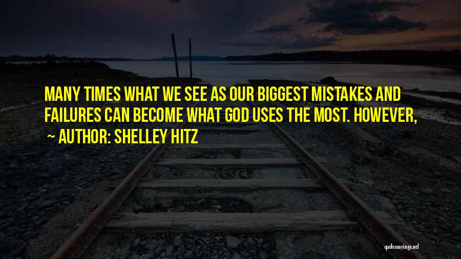 Mistakes And Failures Quotes By Shelley Hitz