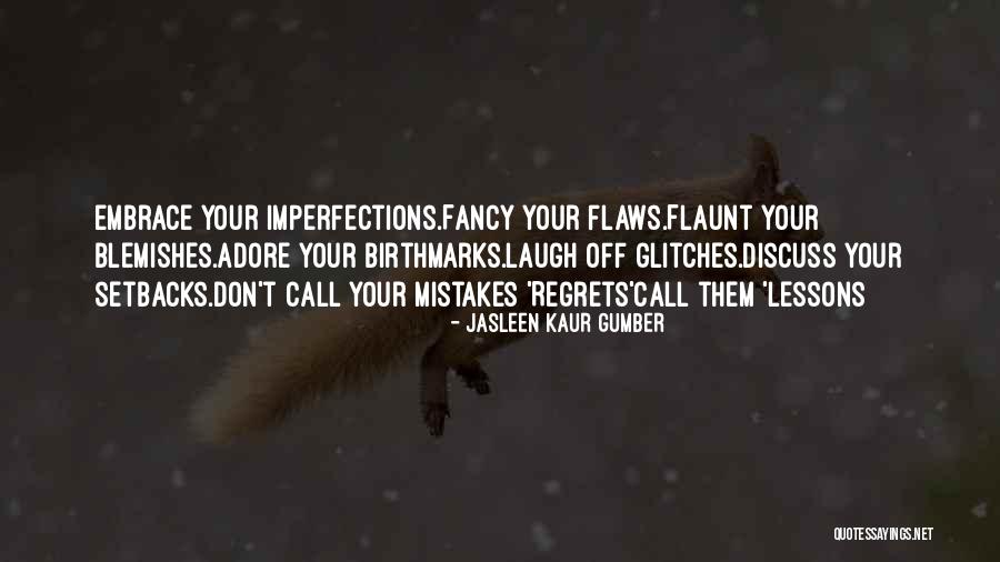 Mistakes And Flaws Quotes By Jasleen Kaur Gumber