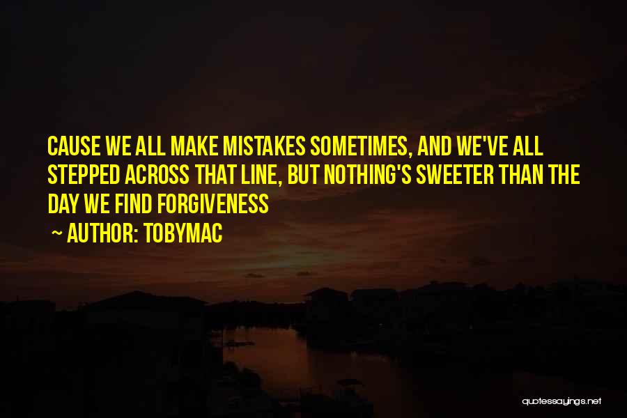 Mistakes And Forgiveness Quotes By TobyMac