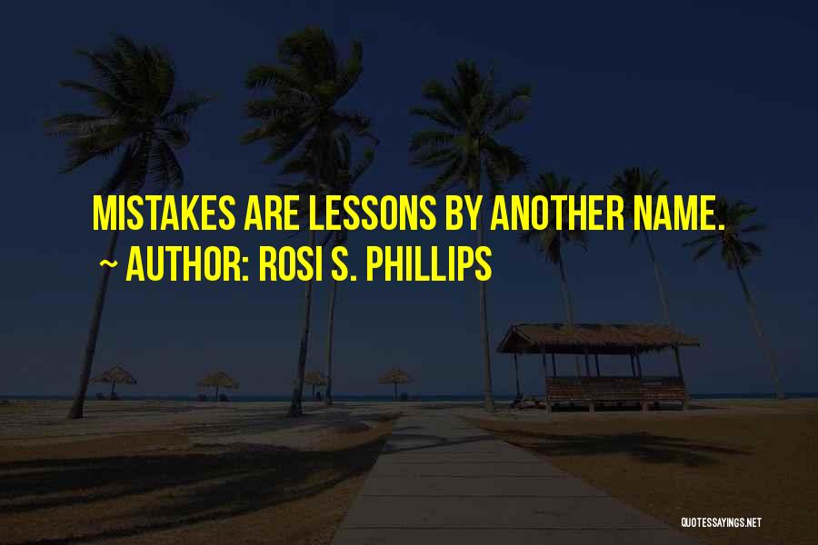 Mistakes And Lessons Learned Quotes By Rosi S. Phillips