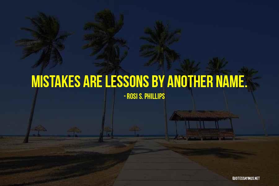 Mistakes And Lessons Learned Quotes By Rosi S. Phillips Mistakes And Lessons Learned Quotes By Rosi S. Phillips
