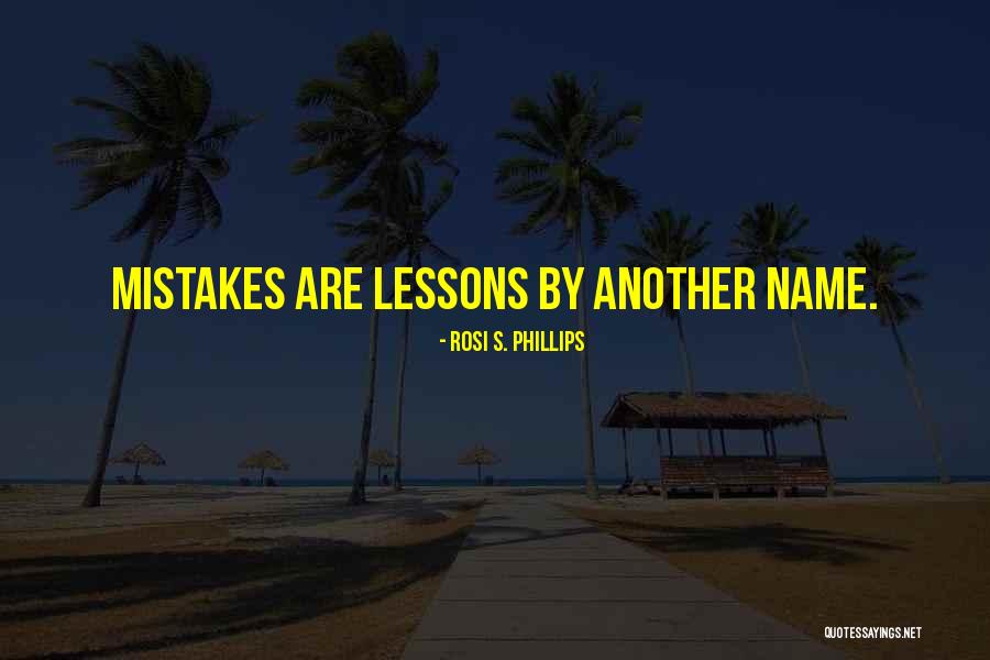 Mistakes And Lessons Learned Quotes By Rosi S. Phillips