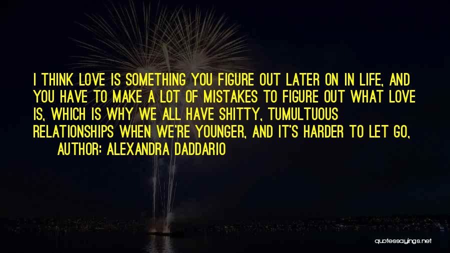Mistakes And Love Quotes By Alexandra Daddario