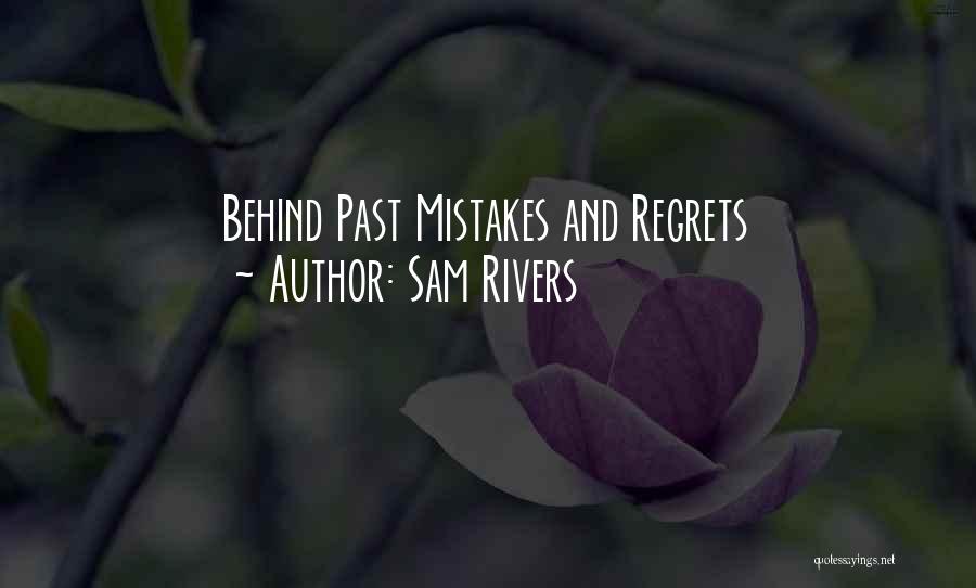 Mistakes And Regrets Quotes By Sam Rivers