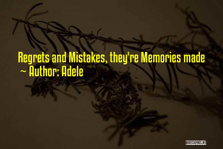 Mistakes Are Memories Made Quotes By Adele