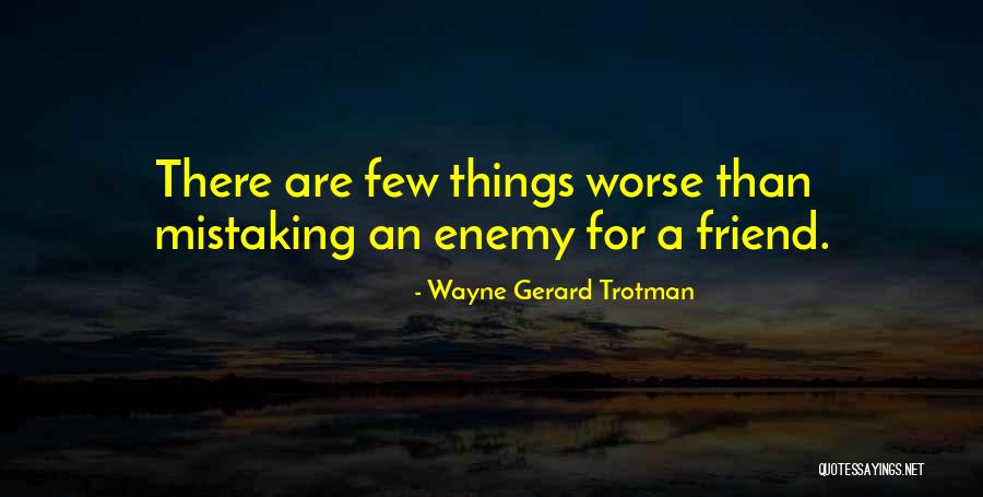 Mistakes Friends Quotes By Wayne Gerard Trotman