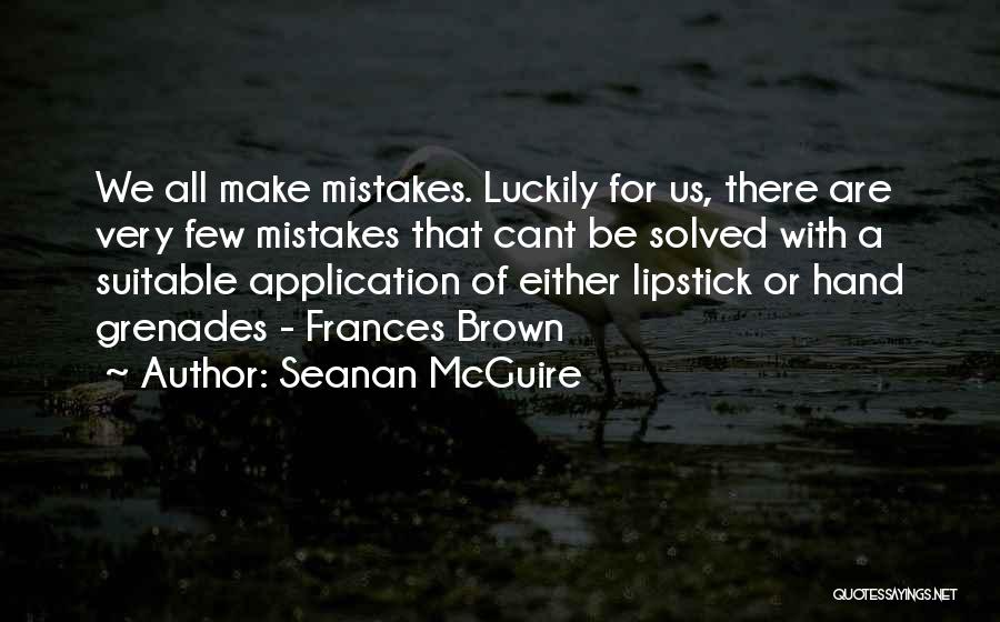 Mistakes Humor Quotes By Seanan McGuire