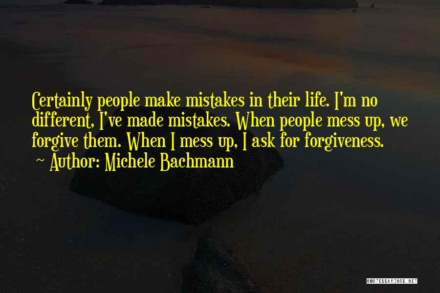 Mistakes In Life And Forgiveness Quotes By Michele Bachmann