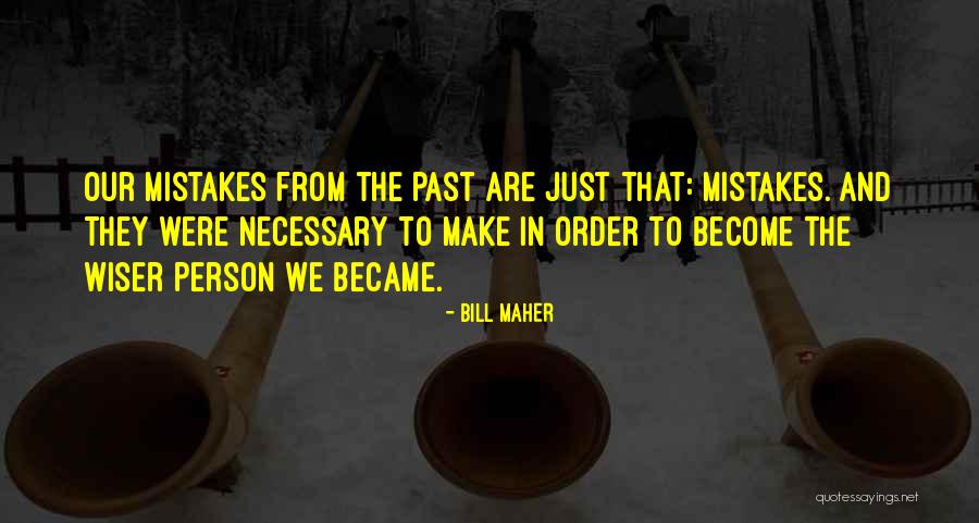 Mistakes In The Past Quotes By Bill Maher Mistakes In The Past Quotes By Bill Maher