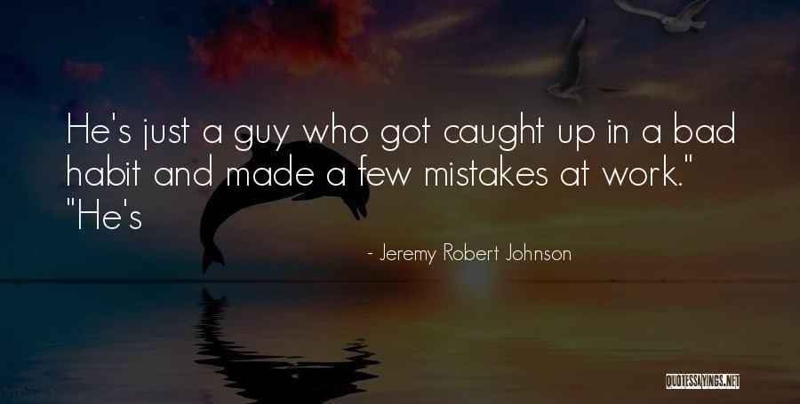 Mistakes In Work Quotes By Jeremy Robert Johnson