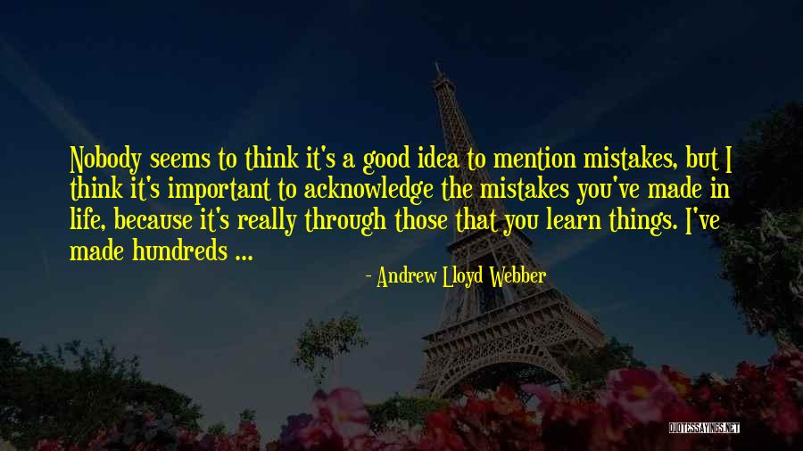 Mistakes Learn Life Quotes By Andrew Lloyd Webber Mistakes Learn Life Quotes By Andrew Lloyd Webber