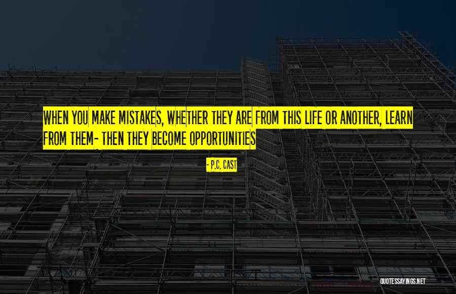 Mistakes Learn Life Quotes By P.C. Cast Mistakes Learn Life Quotes By P.C. Cast