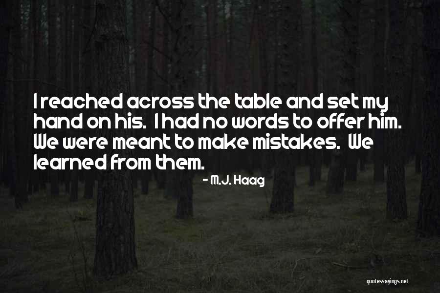 Mistakes Learned Quotes By M.J. Haag Mistakes Learned Quotes By M.J. Haag