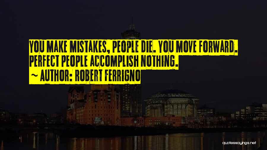 Mistakes Make You Perfect Quotes By Robert Ferrigno
