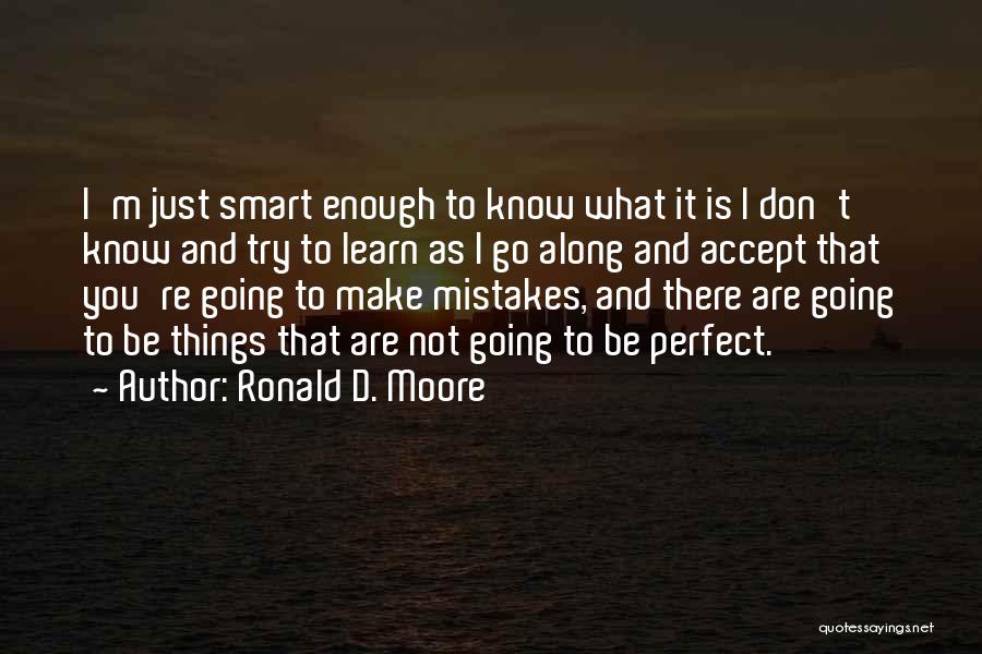 Mistakes Make You Perfect Quotes By Ronald D. Moore