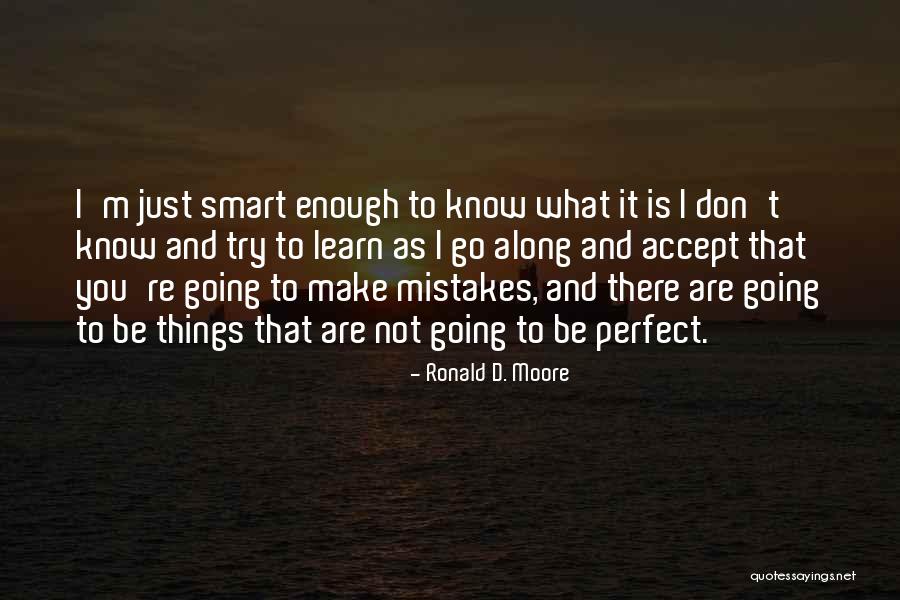 Mistakes Make You Perfect Quotes By Ronald D. Moore