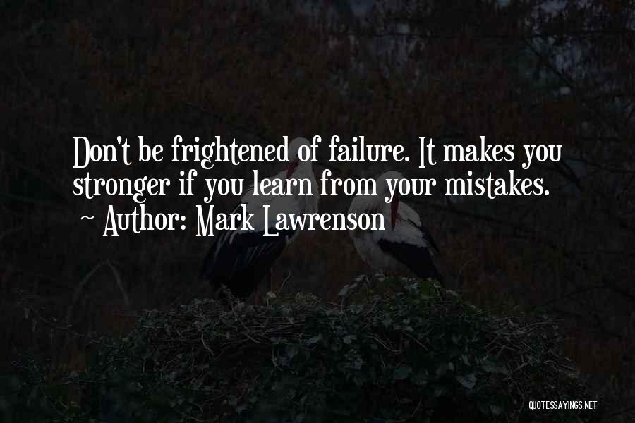 Mistakes Makes You Stronger Quotes By Mark Lawrenson
