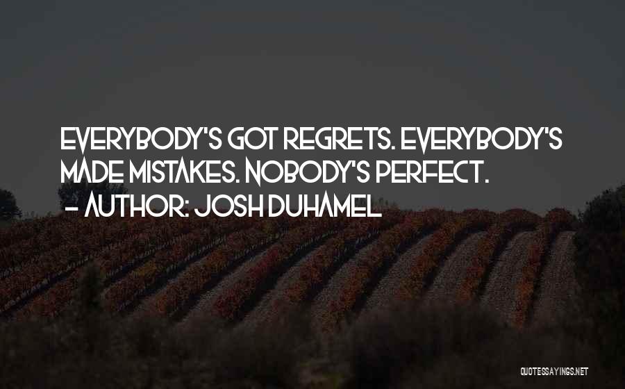 Mistakes No Regrets Quotes By Josh Duhamel