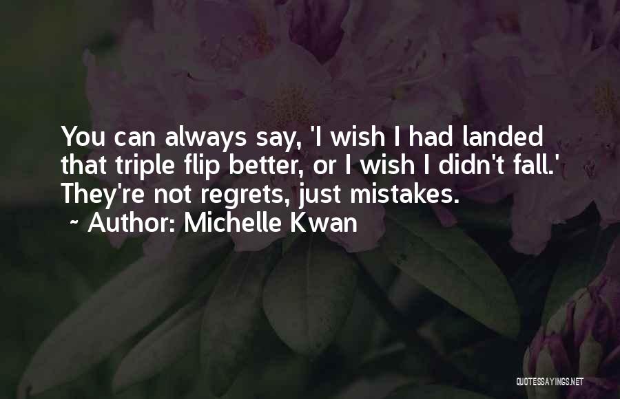 Mistakes No Regrets Quotes By Michelle Kwan