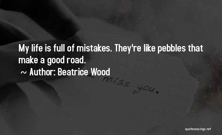 Mistakes Of My Life Quotes By Beatrice Wood